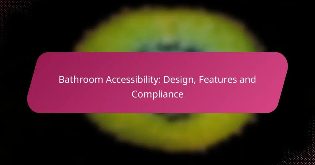 Bathroom Accessibility: Design, Features and Compliance