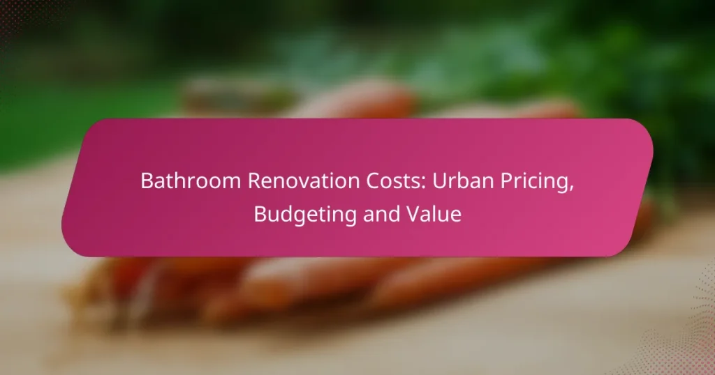 Bathroom Renovation Costs: Urban Pricing, Budgeting and Value