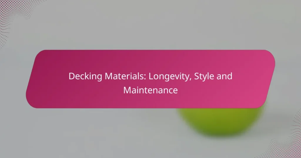 Decking Materials: Longevity, Style and Maintenance