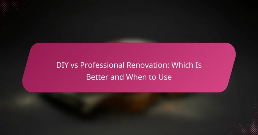 DIY vs Professional Renovation: Which Is Better and When to Use