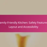 Family-Friendly Kitchen: Safety Features, Layout and Accessibility