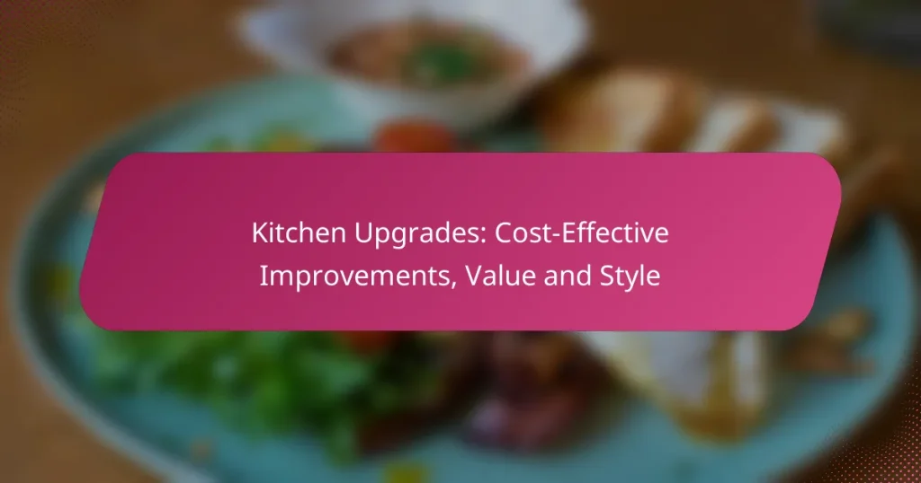 Kitchen Upgrades: Cost-Effective Improvements, Value and Style