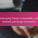 Landscaping Trends: Sustainability, Color Schemes and Design Innovations