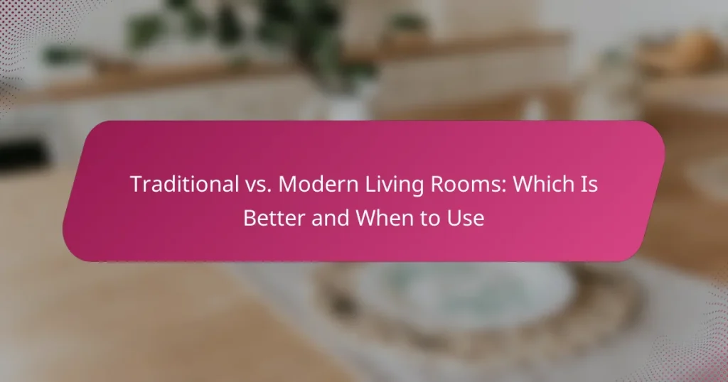 Traditional vs. Modern Living Rooms: Which Is Better and When to Use