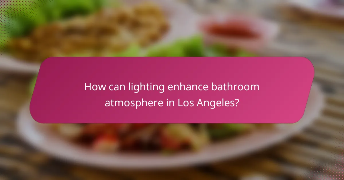 How can lighting enhance bathroom atmosphere in Los Angeles?