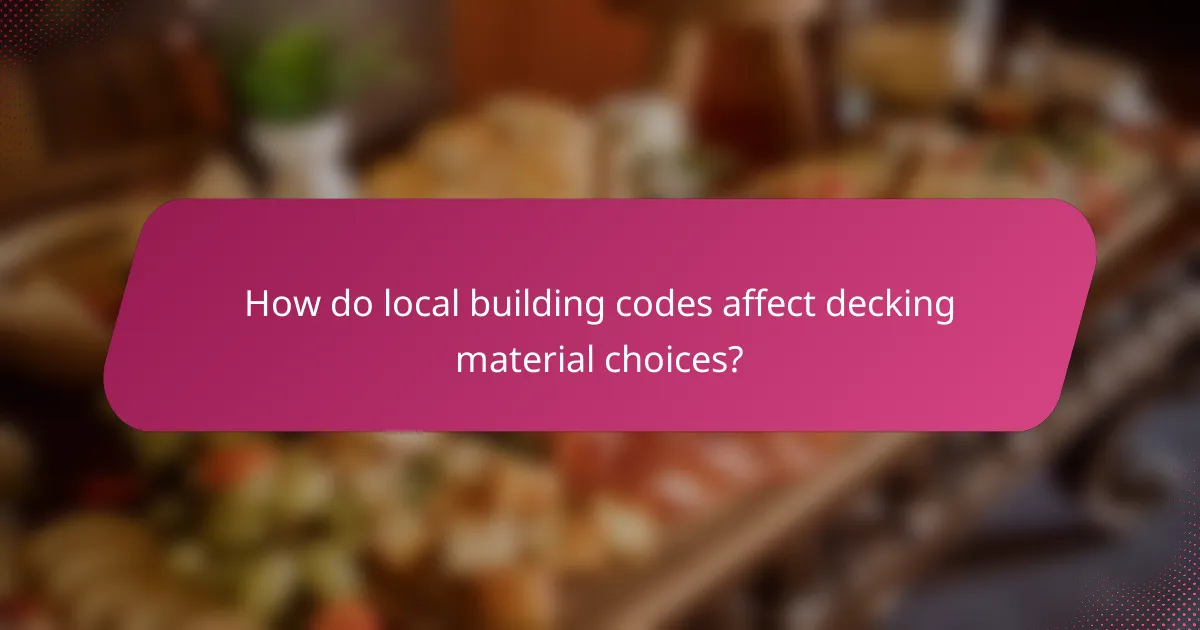 How do local building codes affect decking material choices?
