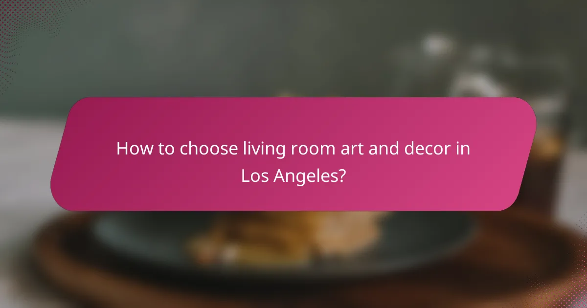 How to choose living room art and decor in Los Angeles?