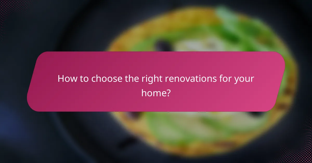 How to choose the right renovations for your home?