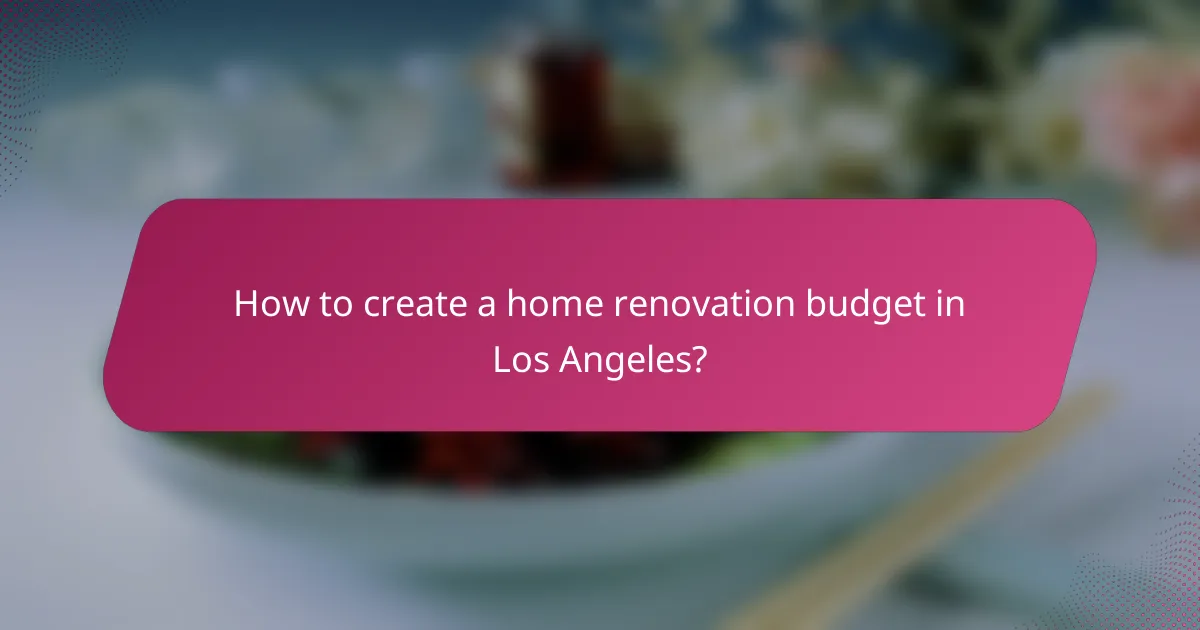 How to create a home renovation budget in Los Angeles?