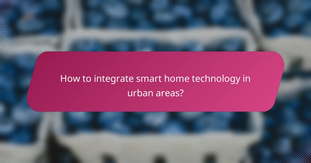How to integrate smart home technology in urban areas?