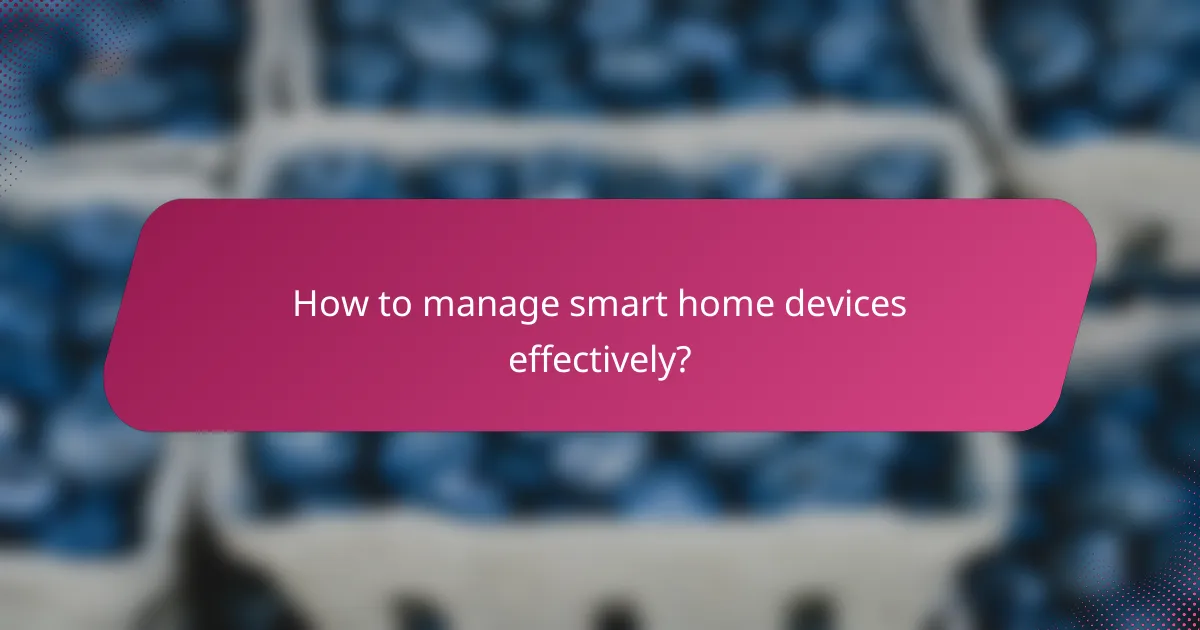 How to manage smart home devices effectively?