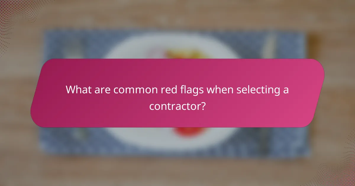 What are common red flags when selecting a contractor?
