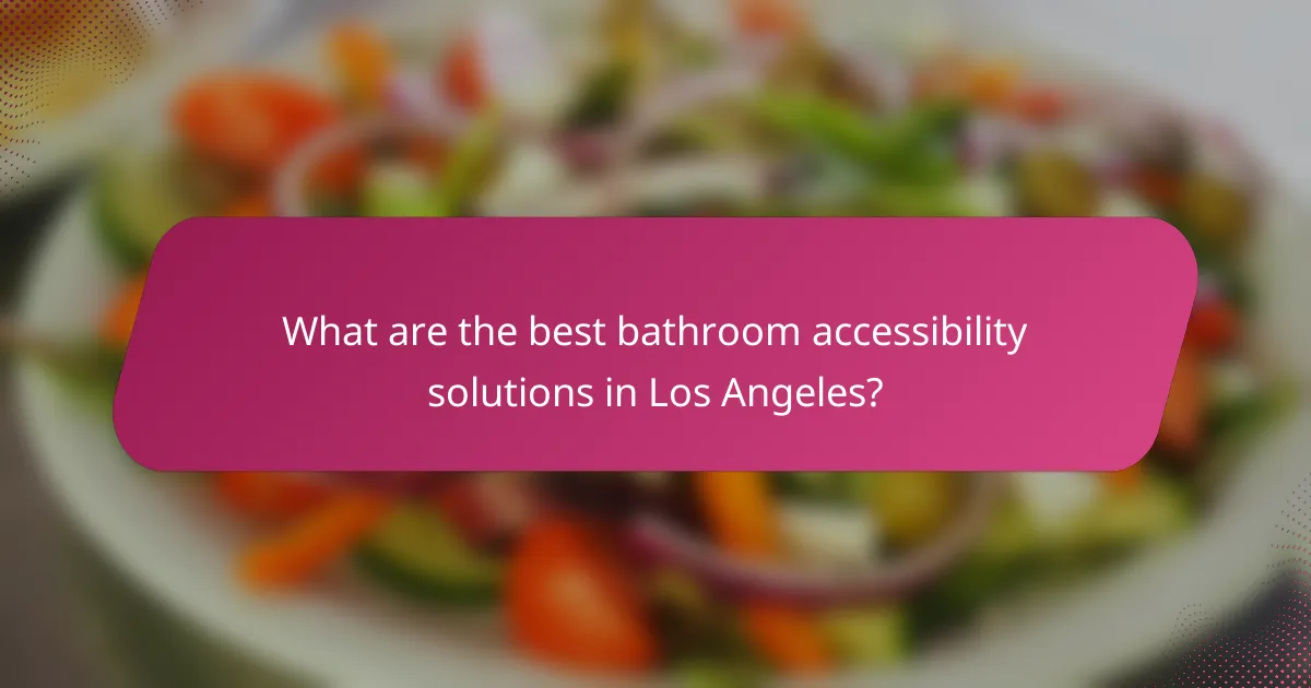 What are the best bathroom accessibility solutions in Los Angeles?