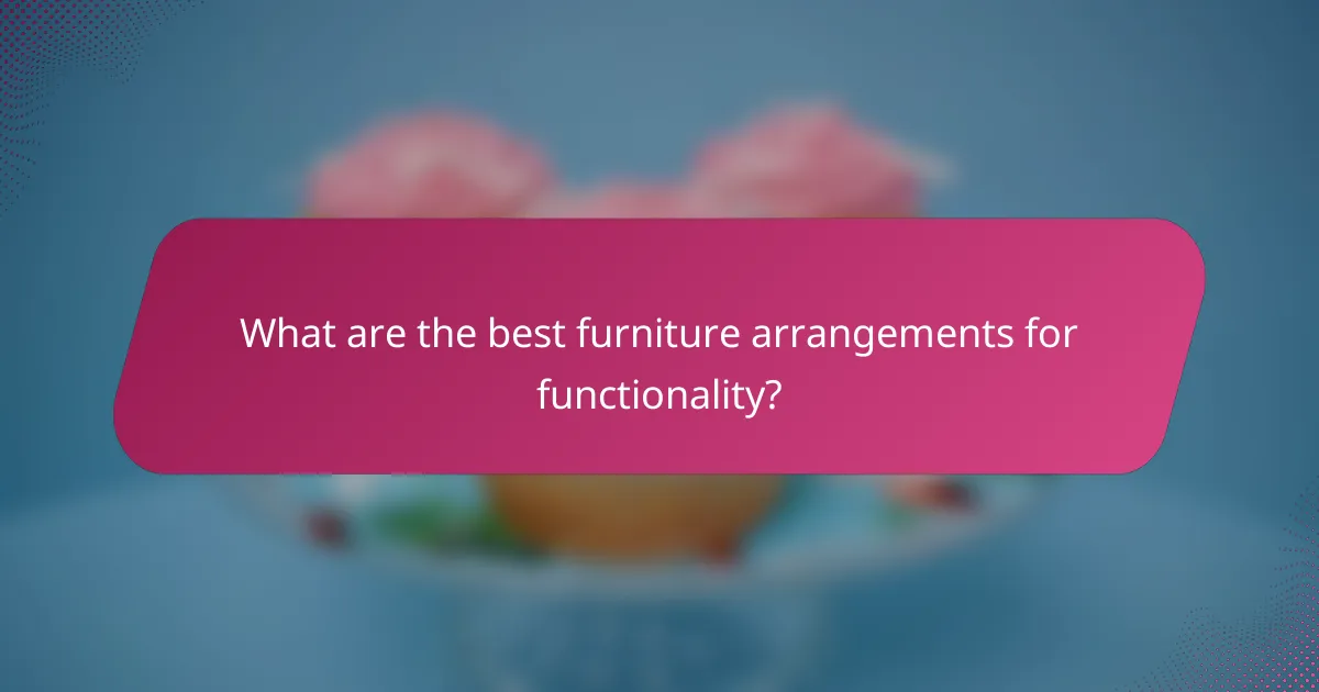 What are the best furniture arrangements for functionality?