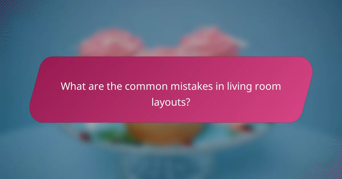 What are the common mistakes in living room layouts?