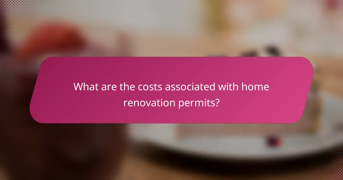 What are the costs associated with home renovation permits?