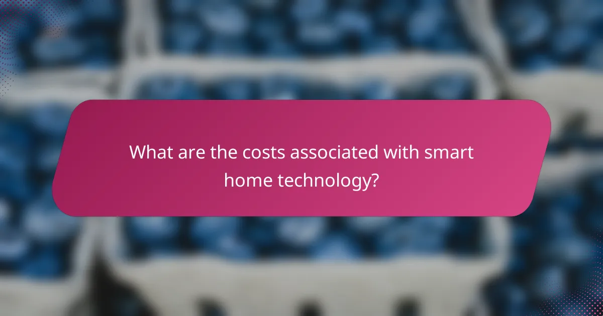 What are the costs associated with smart home technology?