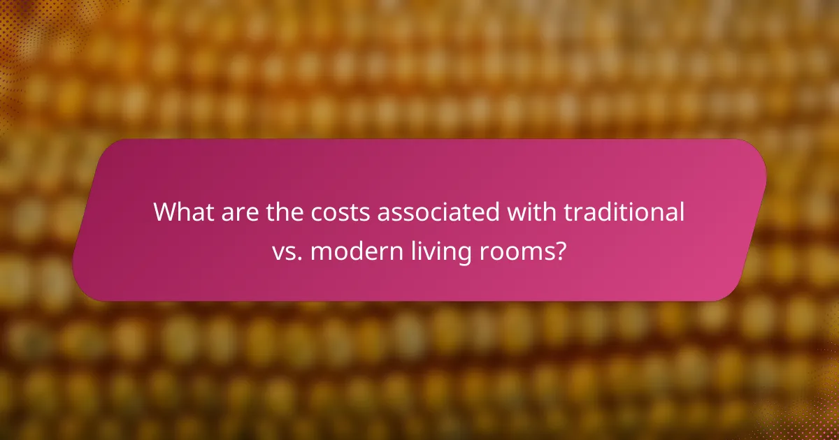 What are the costs associated with traditional vs. modern living rooms?