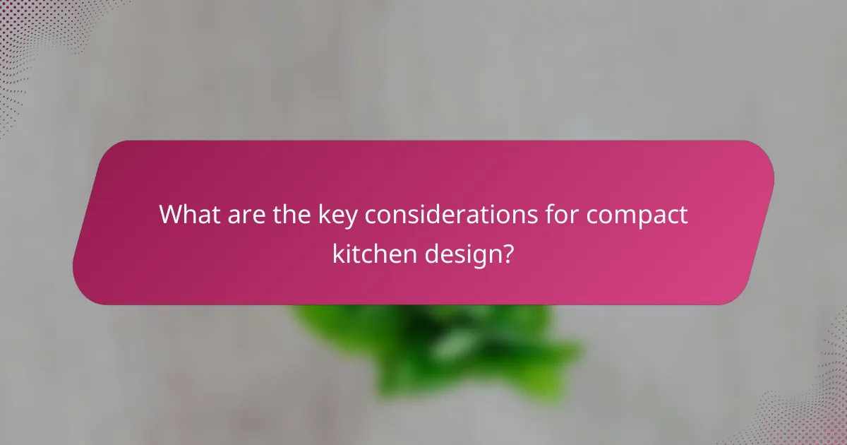 What are the key considerations for compact kitchen design?