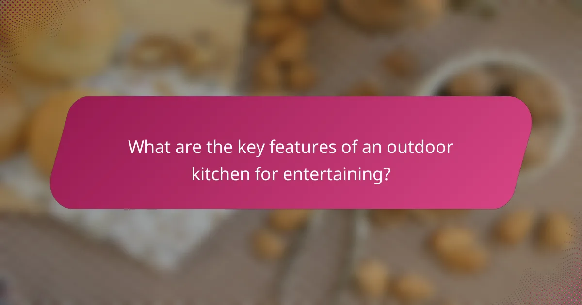 What are the key features of an outdoor kitchen for entertaining?