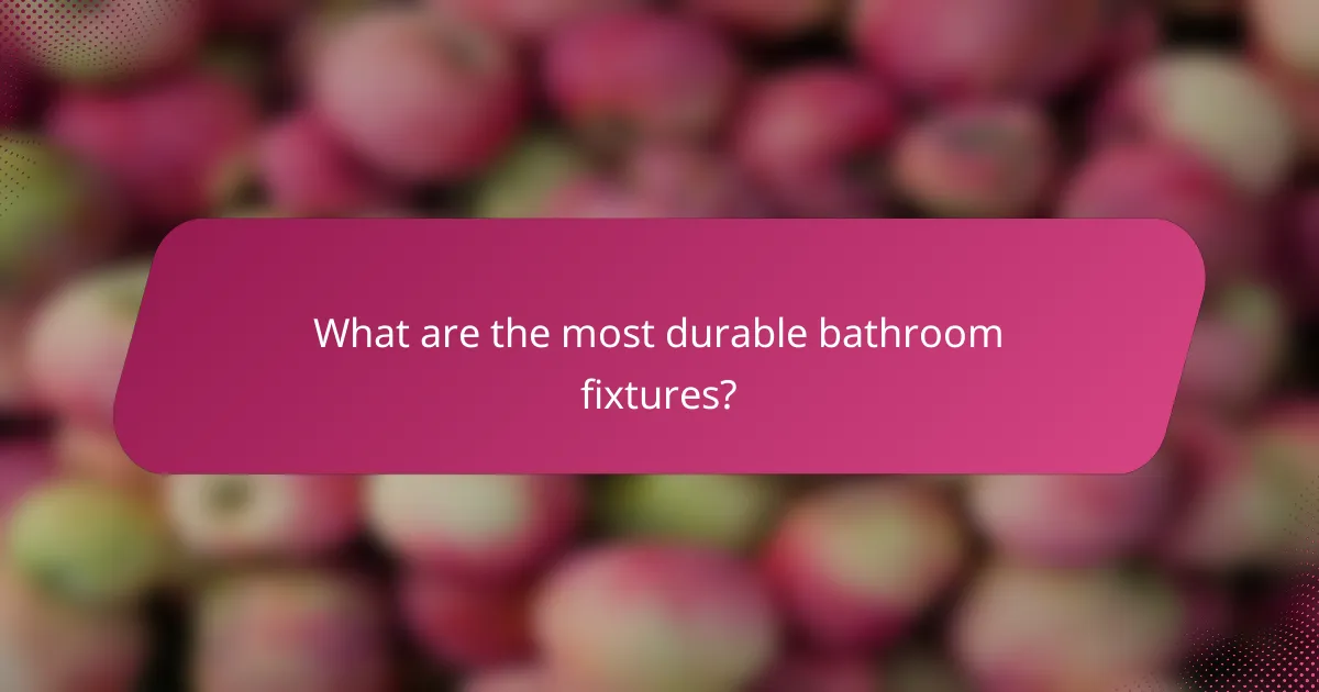 What are the most durable bathroom fixtures?