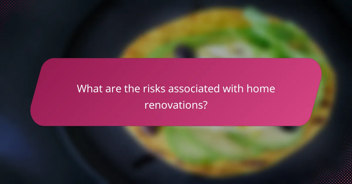 What are the risks associated with home renovations?