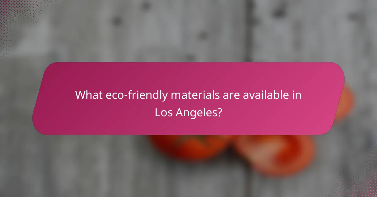 What eco-friendly materials are available in Los Angeles?
