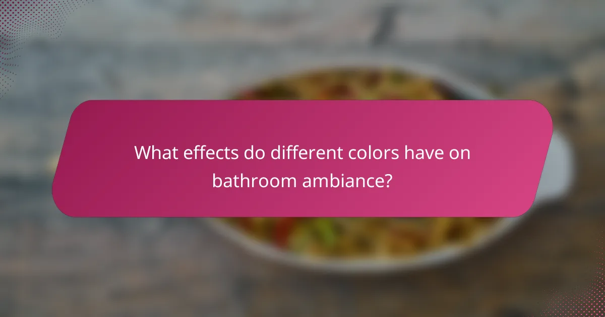 What effects do different colors have on bathroom ambiance?