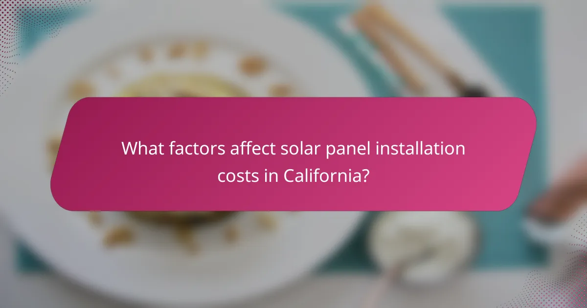 What factors affect solar panel installation costs in California?