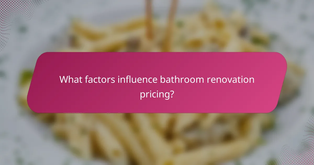 What factors influence bathroom renovation pricing?