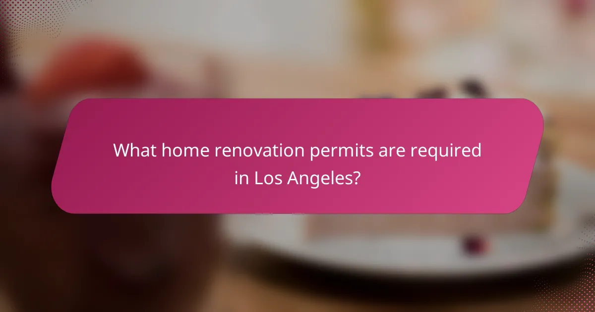 What home renovation permits are required in Los Angeles?