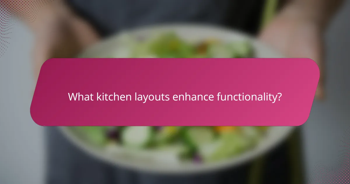 What kitchen layouts enhance functionality?