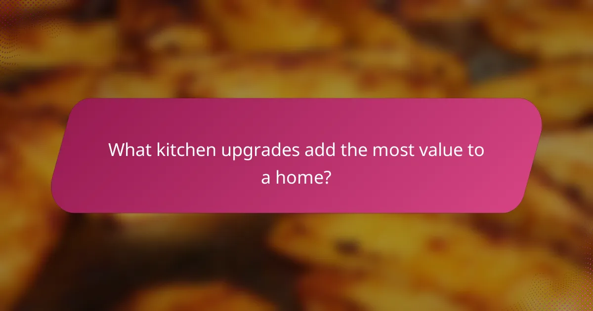What kitchen upgrades add the most value to a home?