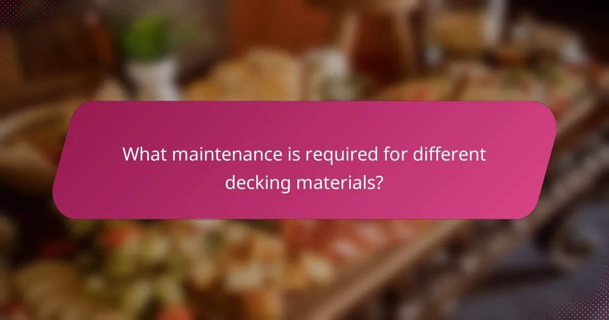 What maintenance is required for different decking materials?