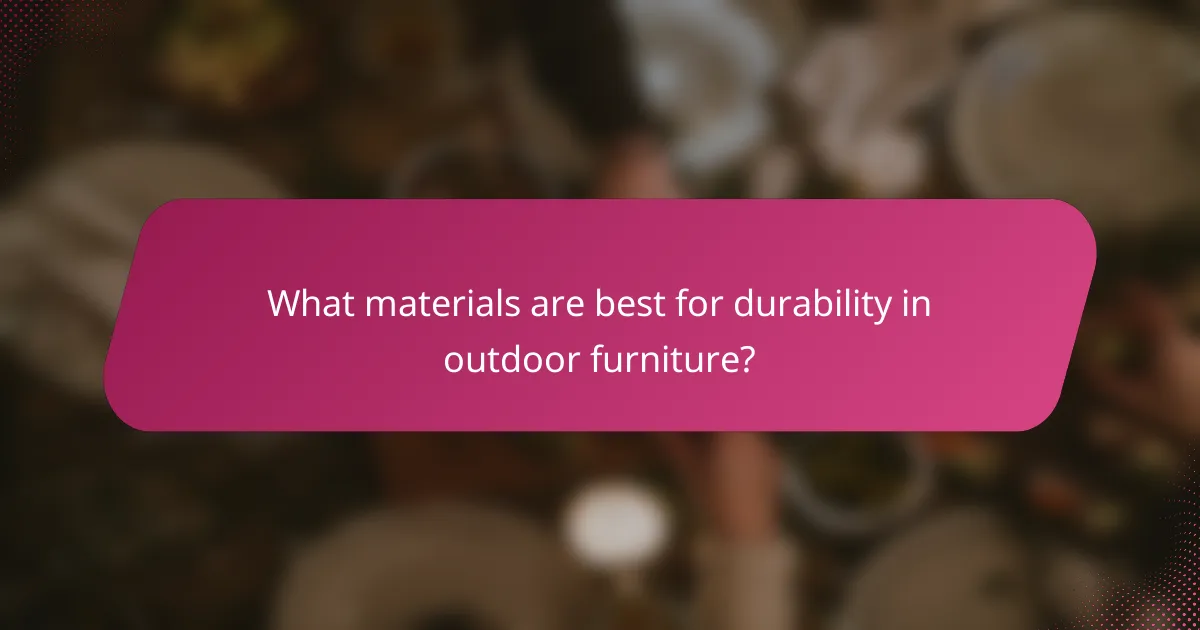 What materials are best for durability in outdoor furniture?
