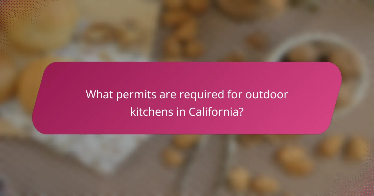What permits are required for outdoor kitchens in California?