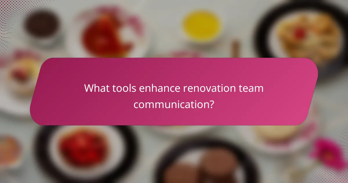 What tools enhance renovation team communication?
